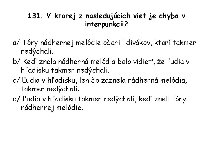 131. V ktorej z nasledujúcich viet je chyba v interpunkcii? a/ Tóny nádhernej melódie