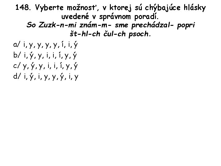 148. Vyberte možnosť, v ktorej sú chýbajúce hlásky uvedené v správnom poradí. So Zuzk-n-mi