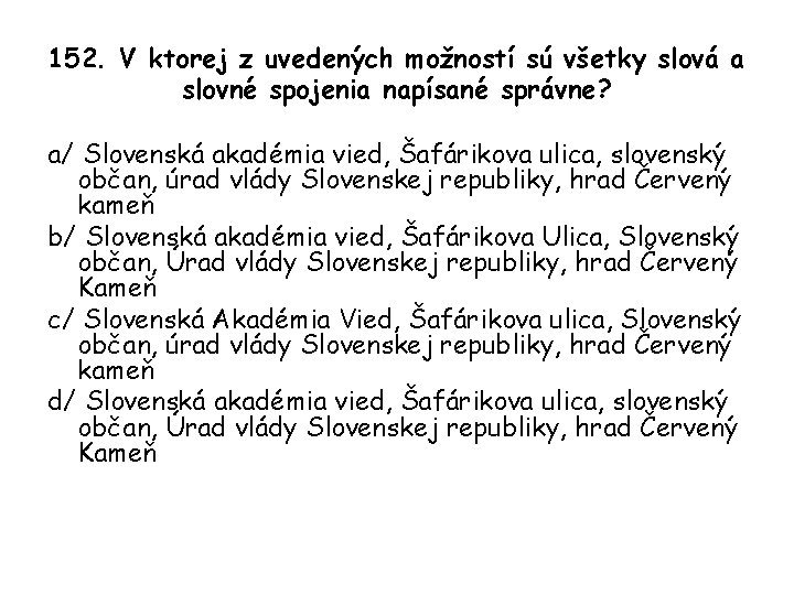 152. V ktorej z uvedených možností sú všetky slová a slovné spojenia napísané správne?