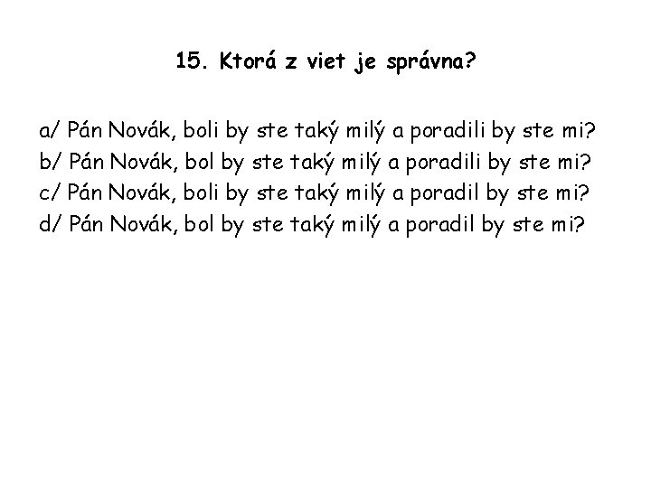 15. Ktorá z viet je správna? a/ Pán Novák, boli by ste taký milý