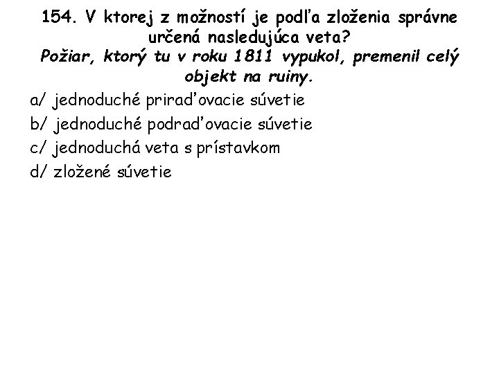 154. V ktorej z možností je podľa zloženia správne určená nasledujúca veta? Požiar, ktorý