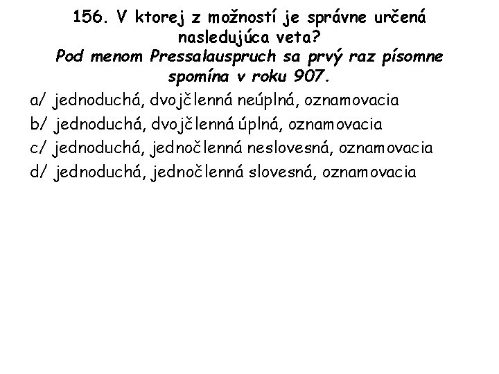 156. V ktorej z možností je správne určená nasledujúca veta? Pod menom Pressalauspruch sa