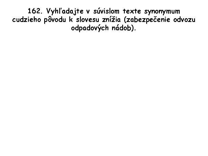 162. Vyhľadajte v súvislom texte synonymum cudzieho pôvodu k slovesu znížia (zabezpečenie odvozu odpadových