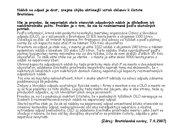 Nádob na odpad je dosť, zrejme chýba aktívnejší vzťah občanov k čistote Bratislava Nie