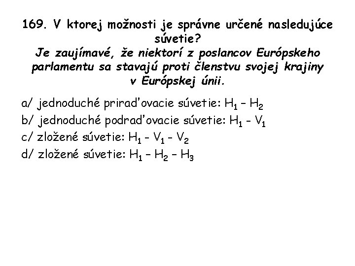 169. V ktorej možnosti je správne určené nasledujúce súvetie? Je zaujímavé, že niektorí z