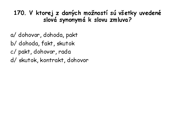 170. V ktorej z daných možností sú všetky uvedené slová synonymá k slovu zmluva?