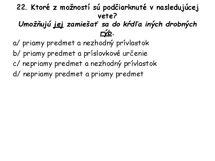 22. Ktoré z možností sú podčiarknuté v nasledujúcej vete? Umožňujú jej zamiešať sa do