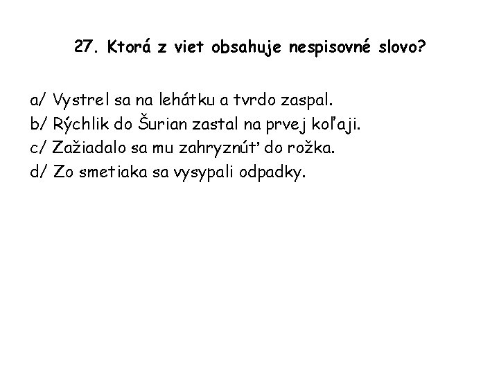 27. Ktorá z viet obsahuje nespisovné slovo? a/ Vystrel sa na lehátku a tvrdo