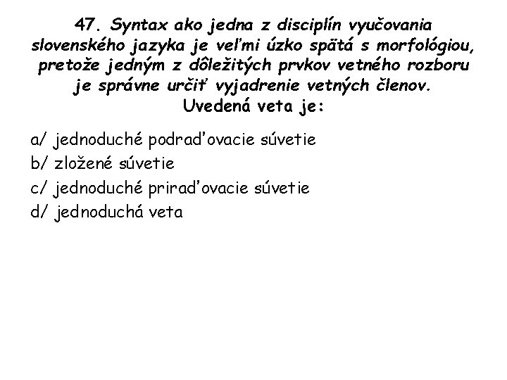 47. Syntax ako jedna z disciplín vyučovania slovenského jazyka je veľmi úzko spätá s