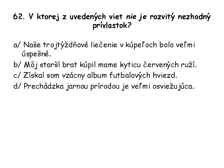 62. V ktorej z uvedených viet nie je rozvitý nezhodný prívlastok? a/ Naše trojtýždňové