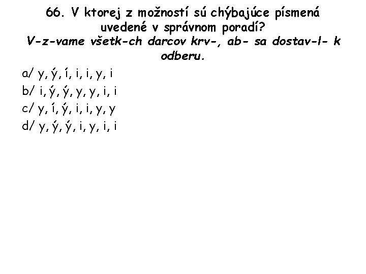 66. V ktorej z možností sú chýbajúce písmená uvedené v správnom poradí? V-z-vame všetk-ch