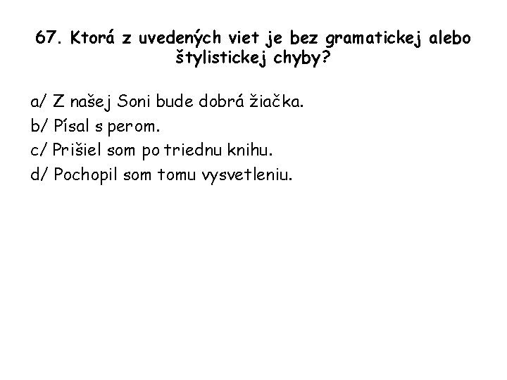 67. Ktorá z uvedených viet je bez gramatickej alebo štylistickej chyby? a/ Z našej