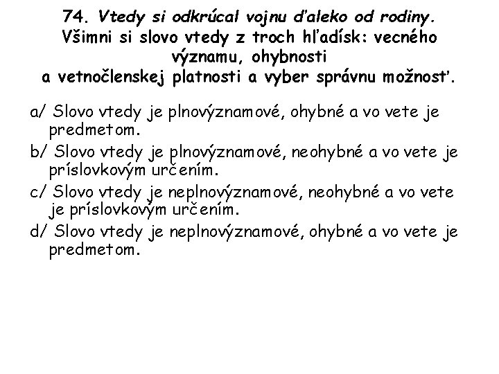 74. Vtedy si odkrúcal vojnu ďaleko od rodiny. Všimni si slovo vtedy z troch