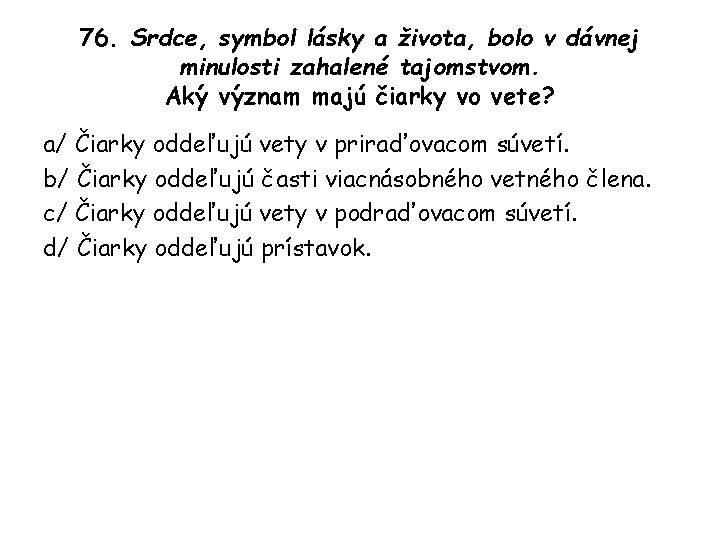 76. Srdce, symbol lásky a života, bolo v dávnej minulosti zahalené tajomstvom. Aký význam