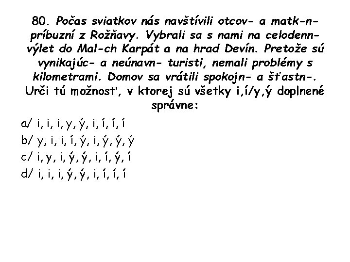 80. Počas sviatkov nás navštívili otcov- a matk-npríbuzní z Rožňavy. Vybrali sa s nami