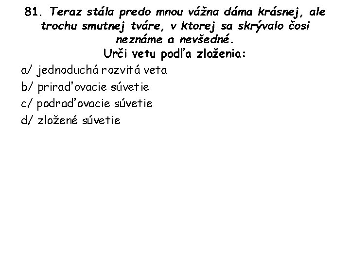 81. Teraz stála predo mnou vážna dáma krásnej, ale trochu smutnej tváre, v ktorej