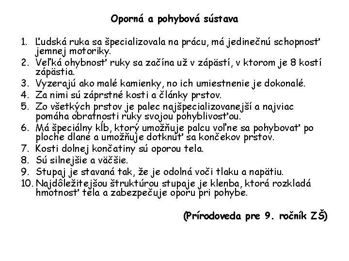 Oporná a pohybová sústava 1. Ľudská ruka sa špecializovala na prácu, má jedinečnú schopnosť