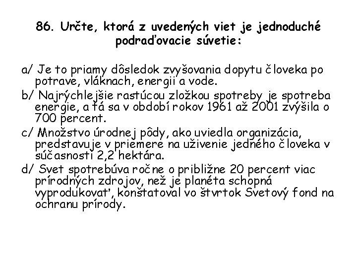 86. Určte, ktorá z uvedených viet je jednoduché podraďovacie súvetie: a/ Je to priamy