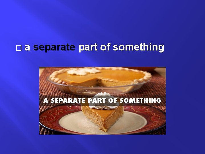 � a separate part of something 