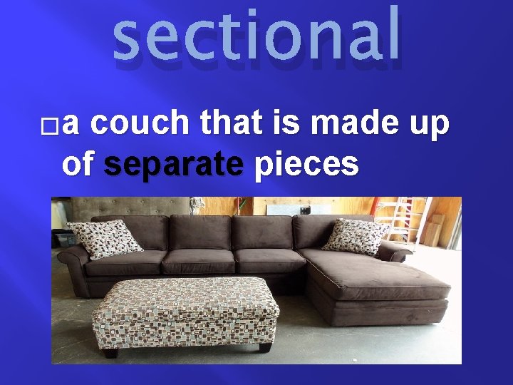 sectional �a couch that is made up of separate pieces 