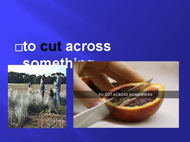 �to cut across something 