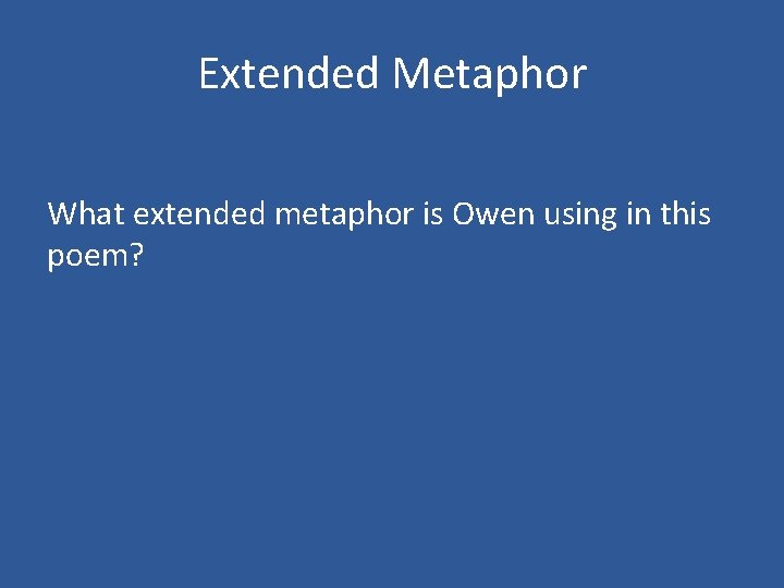 Extended Metaphor What extended metaphor is Owen using in this poem? 