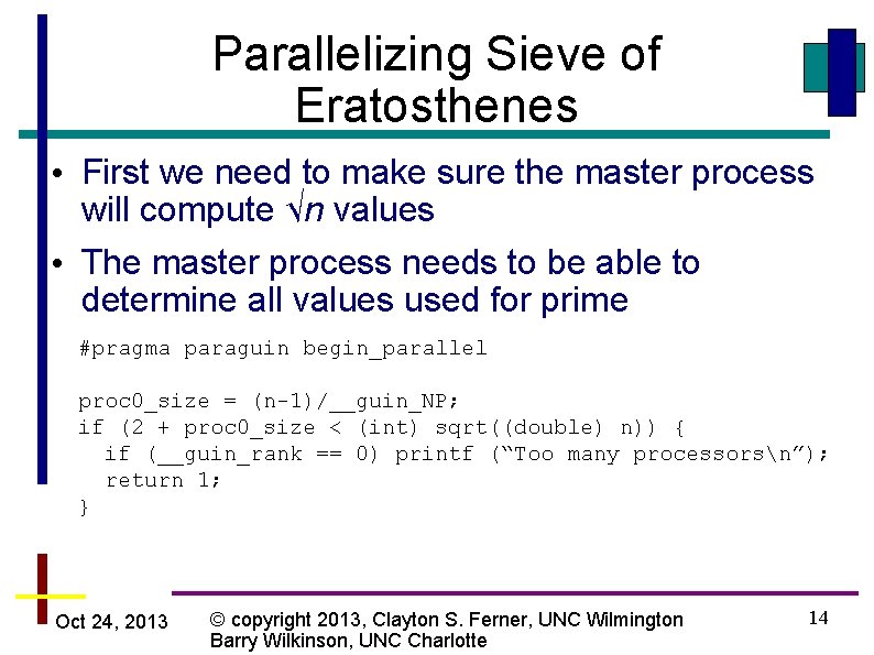 Parallelizing Sieve of Eratosthenes • First we need to make sure the master process