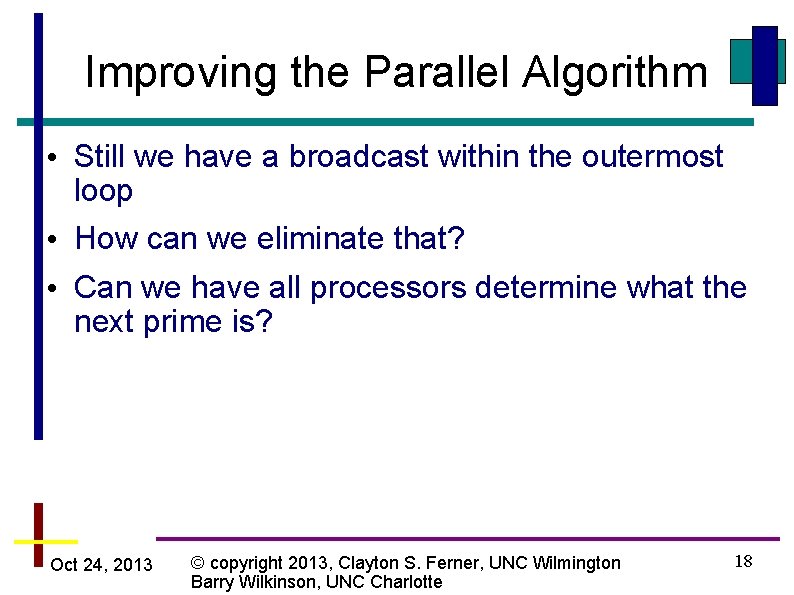Improving the Parallel Algorithm • Still we have a broadcast within the outermost loop