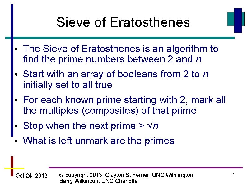 Sieve of Eratosthenes • The Sieve of Eratosthenes is an algorithm to find the