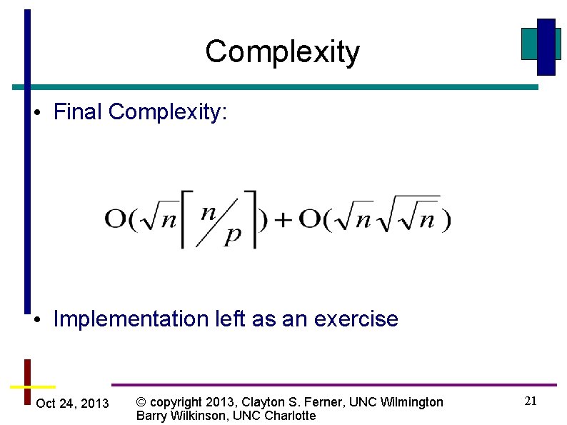 Complexity • Final Complexity: • Implementation left as an exercise Oct 24, 2013 ©