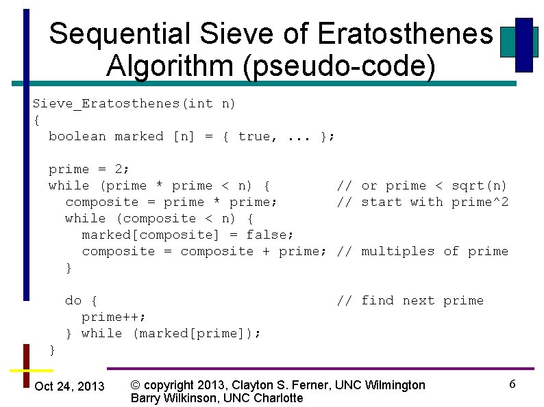 Sequential Sieve of Eratosthenes Algorithm (pseudo-code) Sieve_Eratosthenes(int n) { boolean marked [n] = {