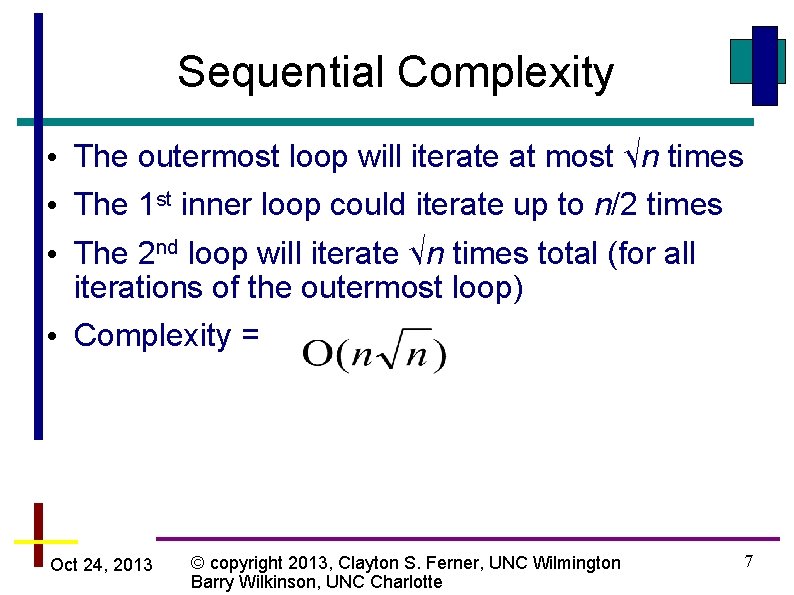 Sequential Complexity • The outermost loop will iterate at most √n times • The