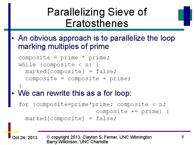 Parallelizing Sieve of Eratosthenes • An obvious approach is to parallelize the loop marking