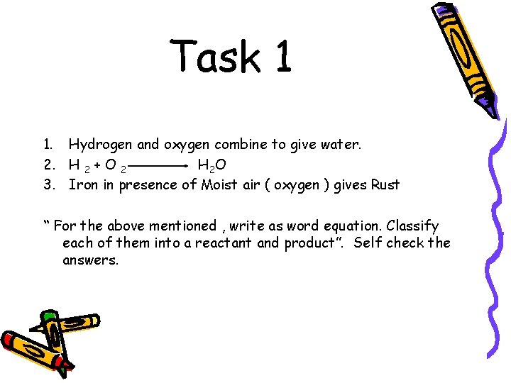 Task 1 1. Hydrogen and oxygen combine to give water. 2. H 2 +