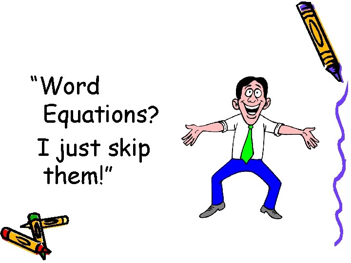 “Word Equations? I just skip them!” 