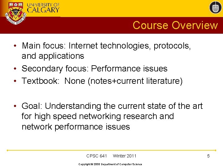 Course Overview • Main focus: Internet technologies, protocols, and applications • Secondary focus: Performance