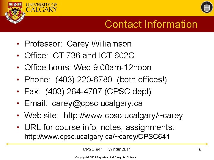 Contact Information • • Professor: Carey Williamson Office: ICT 736 and ICT 602 C