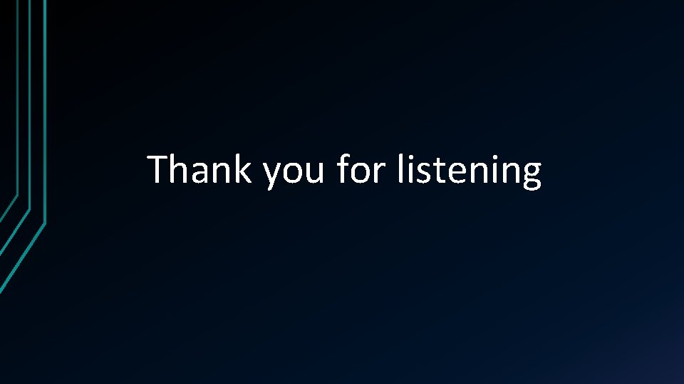Thank you for listening Thank you for listening