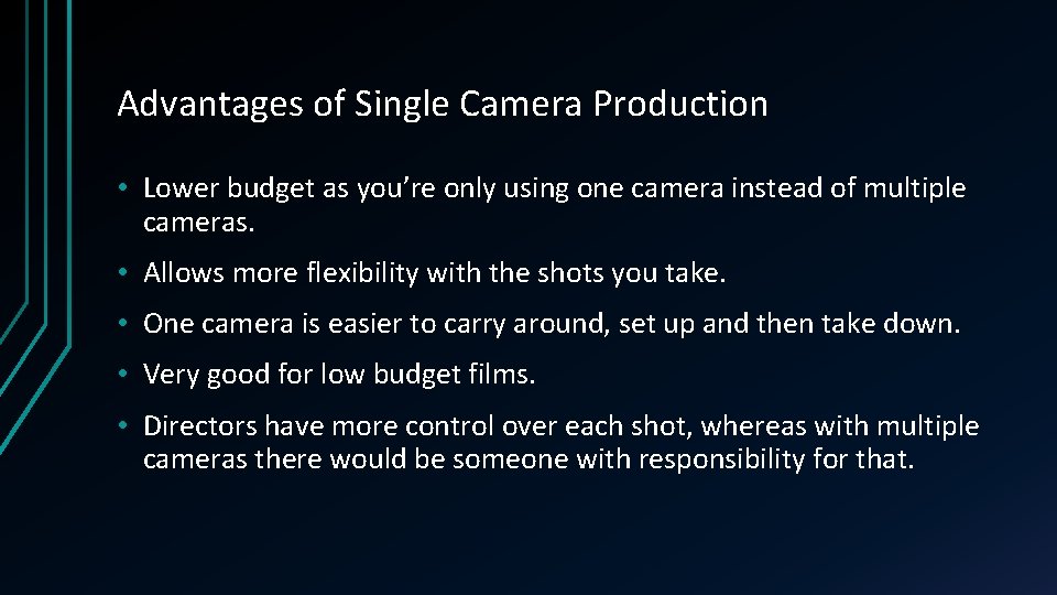 Advantages of Single Camera Production • Lower budget as you’re only using one camera Advantages of Single Camera Production • Lower budget as you’re only using one camera