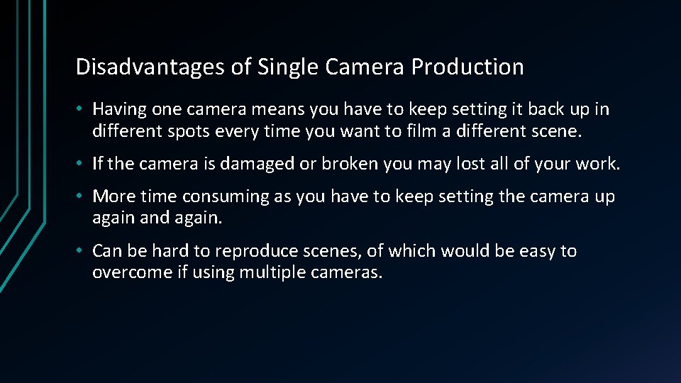 Disadvantages of Single Camera Production • Having one camera means you have to keep Disadvantages of Single Camera Production • Having one camera means you have to keep
