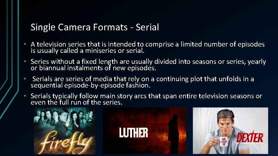 Single Camera Formats - Serial • A television series that is intended to comprise Single Camera Formats - Serial • A television series that is intended to comprise