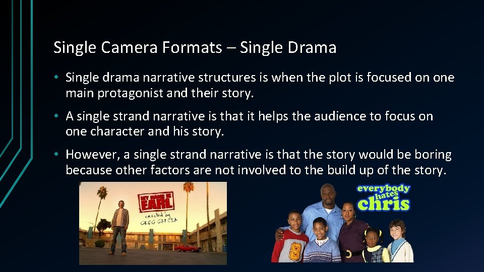 Single Camera Formats – Single Drama • Single drama narrative structures is when the Single Camera Formats – Single Drama • Single drama narrative structures is when the