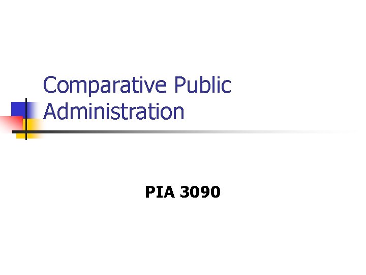 Comparative Public Administration PIA 3090 