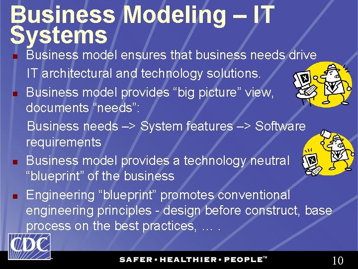 Business Modeling – IT Systems n n Business model ensures that business needs drive