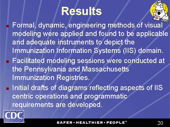 Results n n n Formal, dynamic, engineering methods of visual modeling were applied and