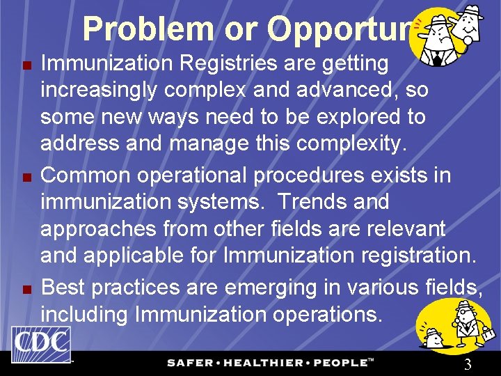Problem or Opportunity? n n n Immunization Registries are getting increasingly complex and advanced,