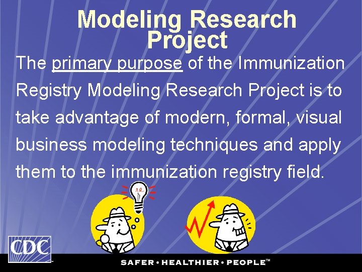 Modeling Research Project The primary purpose of the Immunization Registry Modeling Research Project is