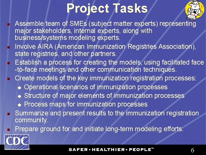 Project Tasks n n n Assemble team of SMEs (subject matter experts) representing major