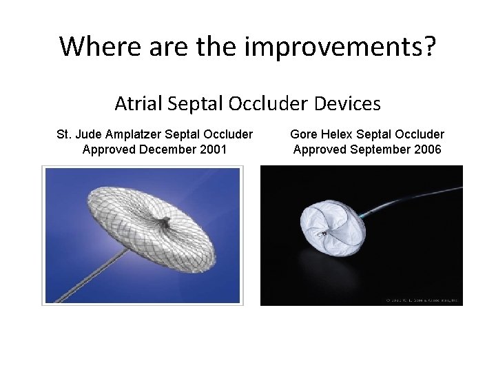 Where are the improvements? Atrial Septal Occluder Devices St. Jude Amplatzer Septal Occluder Approved