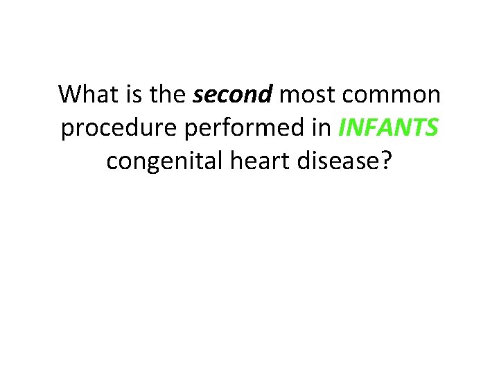 What is the second most common procedure performed in INFANTS congenital heart disease? 